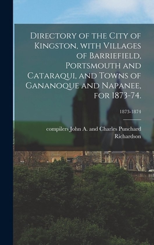 Foto: Directory of the city of kingston with villages of barriefield portsmouth and cataraqui and towns of gananoque and napanee for 1873 74 1873 1874