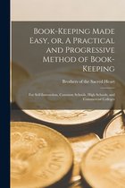 Book-keeping Made Easy, or, A Practical and Progressive Method of Book-keeping [microform]