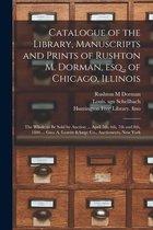 Catalogue of the Library, Manuscripts and Prints of Rushton M. Dorman, Esq., of Chicago, Illinois