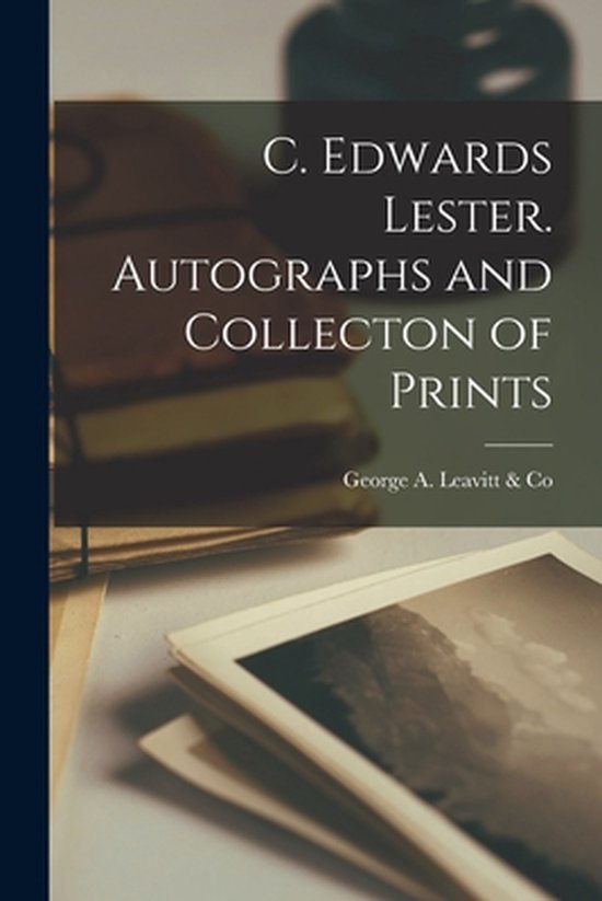 C. Edwards Lester. Autographs and Collecton of Prints - cover