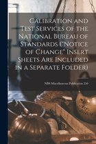 Calibration and Test Services of the National Bureau of Standards (Notice of Change Insert Sheets Are Included in a Separate Folder); NBS Miscellaneous Publication 250