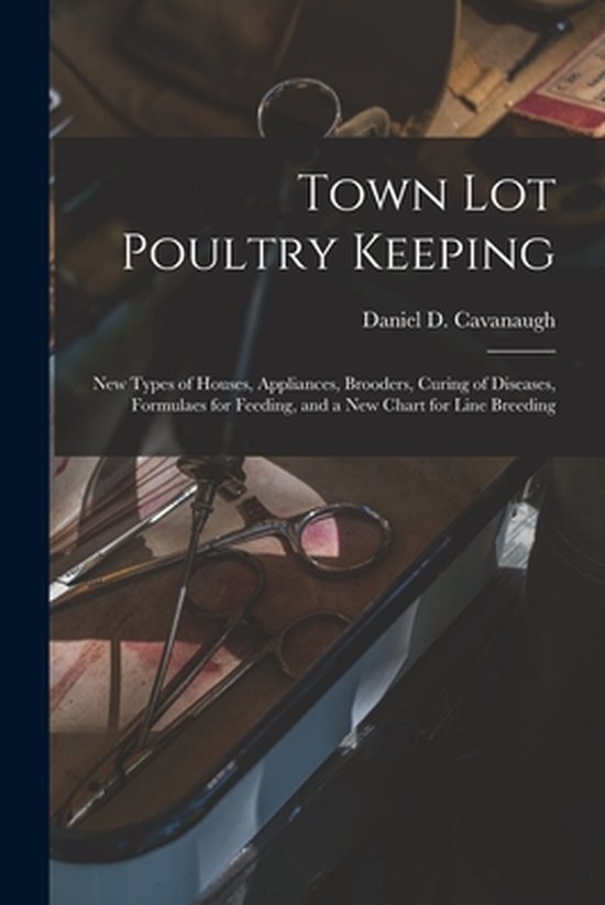 Foto: Town lot poultry keeping new types of houses appliances brooders curing of diseases formulaes for feeding and a new chart for line breeding