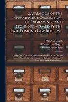 Catalogue of the Magnificent Collection of Engravings and Etchings Formed by the Late Edmund Law Rogers ...: Being One of the Most Important Collections of the Old and Modern Maste