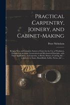 Practical Carpentry, Joinery, and Cabinet-making