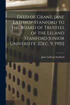 Deed of Grant, Jane Lathrop Stanford to the Board of Trustees of the Leland Stanford Junior University. [Dec. 9, 1901]