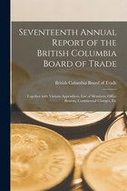 Seventeenth Annual Report of the British Columbia Board of Trade [microform]