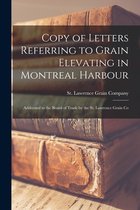 Copy of Letters Referring to Grain Elevating in Montreal Harbour [microform]