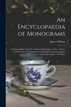 An Encyclopaedia of Monograms: Containing More Than Five Thousand Examples of Two-, Three-, & Four-letter Combinations in the English, French, German and Antique Styles