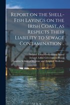 Report on the Shell-fish Layings on the Irish Coast, as Respects Their Liability to Sewage Contamination ..
