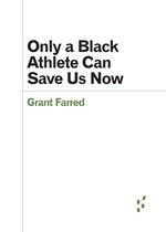 Forerunners: Ideas First- Only a Black Athlete Can Save Us Now