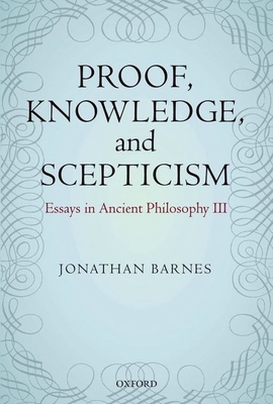 Boek "Proof, Knowledge, and Scepticism: Essays in Ancient Philosophy III" door Jonathan Barnes. Oxford.