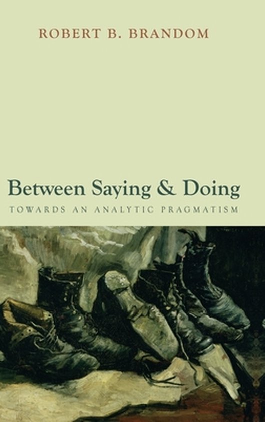 Boekomslag: Robert B. Brandom, Between Saying & Doing, met een schilderij van versleten schoenen onderaan.