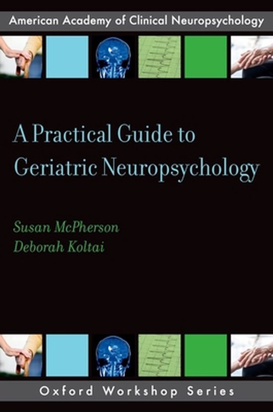 AACN Workshop Series-A Practical Guide to Geriatric Neuropsychology