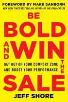 Be Bold And Win The Sale: Get Out Of Your Comfort Zone And B