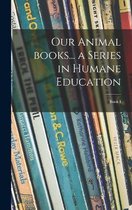 Our Animal Books... a Series in Humane Education; Book I