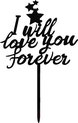 Cake - Taart Topper I Will Love You Forever Zwart. Taartdecoratie. Tasty Me.