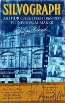 Silvograph - Arthur Cheetham 1865-1937 Pioneer Film-Maker