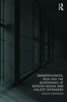 Dangerousness, Risk And The Governance Of Serious Sexual And