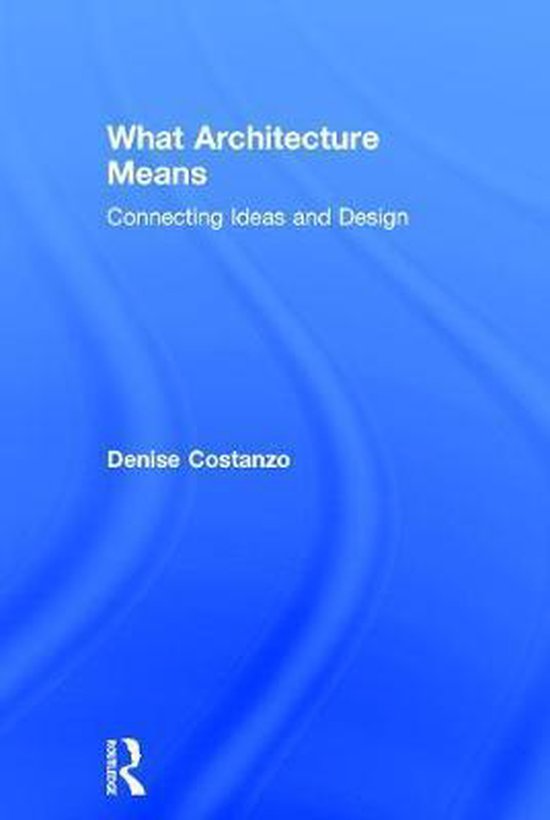 What Architecture Means, Denise Costanzo 9780415739030 Boeken