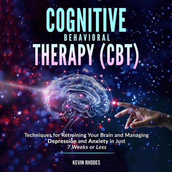 Cognitive Behavioral Therapy (CBT): Techniques for Retrainin ... - cover