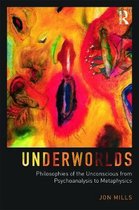 Underworlds: Philosophies Of The Unconscious From Psychoanal