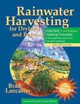 Rainwater Harvesting for Drylands and Beyond, Volume 1 Guiding Principles to Welcome Rain Into Your Life and Landscape, 3rd Edition