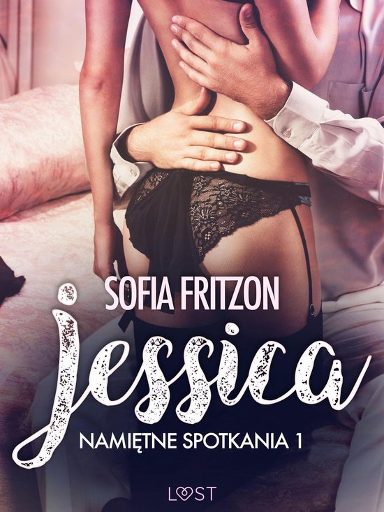 LUST - Namiętne spotkania 1: Jessica - opowiadanie erotyczne