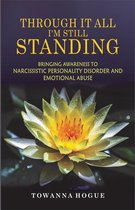 Omslag Through It All I'm Still Standing...Bringing Awareness To Narcissistic Personality Disorder And Emotional Abuse