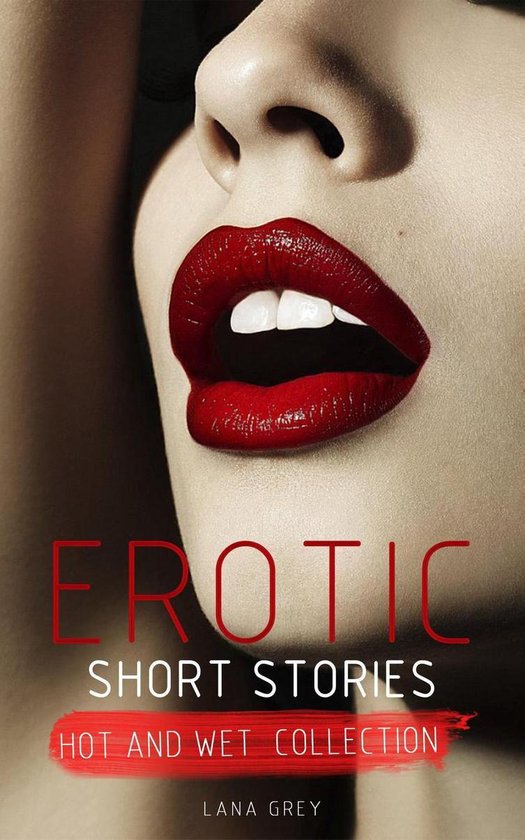Erotica Short Stories Erotic Short Stories Hot And Wet Collection