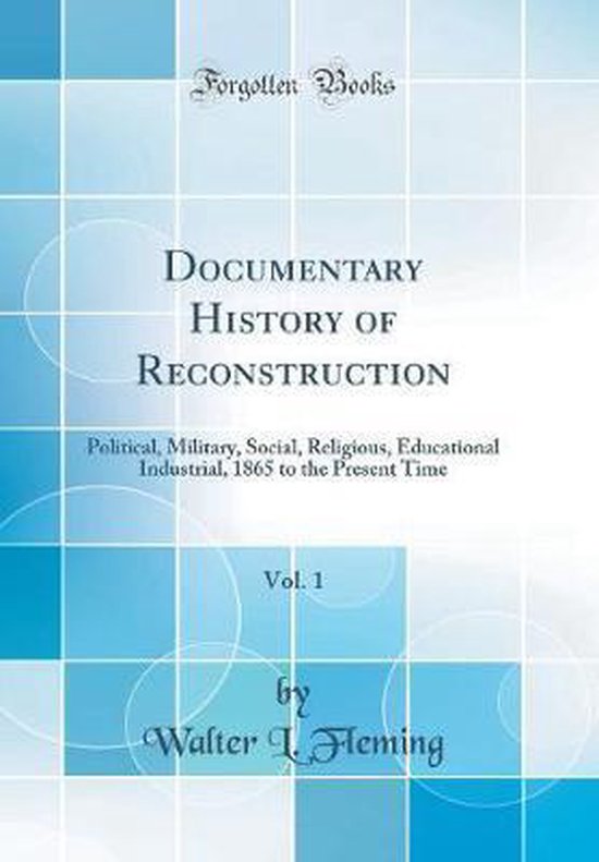 Documentary History of Reconstruction, Vol. 1 9780364160534 Walter
