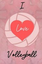I Love Volleyball.: Novelty Notebook For The Ladies Who Simply Love The Sport.