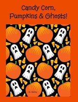 Candy Corn, Pumpkins & Ghosts!: 8 1/2 x 11 Composition Notebook for Halloween, Candy Corn, Pumpkins & Ghost Lovers! Scary, Spooky Bright and Colorful