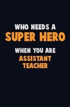 Who Need A SUPER HERO, When You Are Assistant Teacher