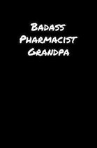 Badass Pharmacist Grandpa: A soft cover blank lined journal to jot down ideas, memories, goals, and anything else that comes to mind.