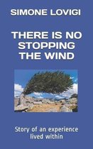 There Is No Stopping the Wind: Story of an experience lived within