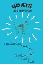 Goats Are Awesome I Am Awesome Therefore I Am a Goat: Cute Goat Lovers Journal / Notebook / Diary / Birthday or Christmas Gift (6x9 - 110 Blank Lined