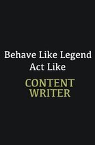 Behave like Legend Act Like Content Writer: Writing careers journals and notebook. A way towards enhancement