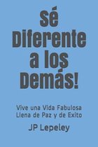 S� Diferente a los Dem�s!: Vive una Vida Fabulosa Llena de Paz y de Exito