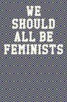 We Should All Be Feminists: Wide Ruled Notebook 6''x9'' 120 Pages