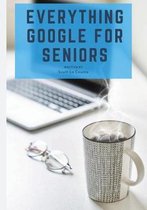 Everything Google for Seniors