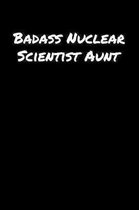 Badass Nuclear Scientist Aunt: A soft cover blank lined journal to jot down ideas, memories, goals, and anything else that comes to mind.