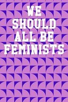 We Should All Be Feminists: Wide Ruled Notebook 6''x9'' 120 Pages