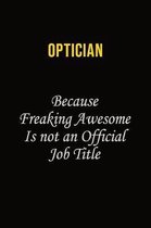 Optician Because Freaking Awesome Is Not An Official Job Title: Career journal, notebook and writing journal for encouraging men, women and kids. A fr
