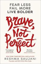 Brave, Not Perfect Fear Less, Fail More and Live Bolder