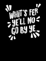 Whits' Fer Ye'll No Go By Ye: Funny Scottish Kilt Quote Lined Composition Notebook Or Journal - 7.44 x 9.69 - 120 pages