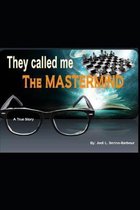 They Called Me THE MASTERMIND: A True Story