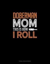 Doberman Mom This Is How I Roll