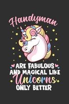 Handyman Are Fabulous And Magical Like Unicorns Only Better: 100 page 6 x 9 Daily journal to jot down your ideas and notes