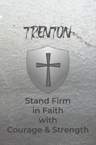 Trenton Stand Firm in Faith with Courage & Strength: Personalized Notebook for Men with Bibical Quote from 1 Corinthians 16:13