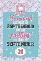 Mermaids Are Born In September But The Prettiest Are Born On September 21: Cute Blank Lined Notebook Gift for Girls and Birthday Card Alternative for